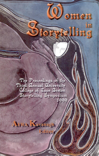 Women in Storytelling Proceedings of the University College of Cape Breton's Third Annual Storytelling Symposium, 1999