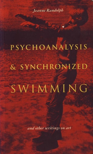 Psychoanalysis & Synchronized Swimming And Other Writings on Art