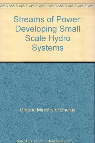 Streams of Power Developing Small Scale Hydro Systems