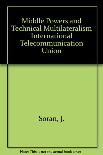 Middle Powers and Technical Multilateralism International Telecommunication Union
