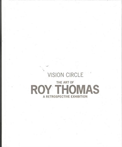 Vision Circle The Art of Roy Thomas : a Retrospective Exhibition