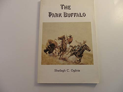 The Park Buffalo Being an Account of the Role of Canada's National Parks in the Preservation of the North American Bison