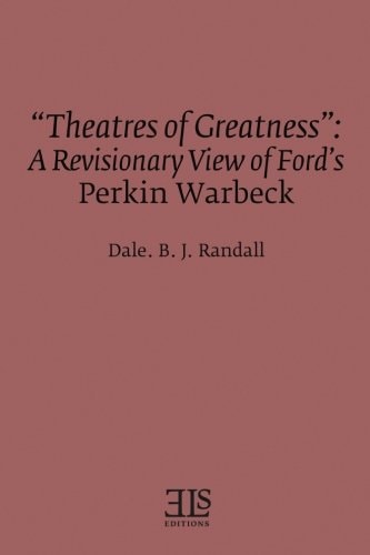 "Theatres of Greatness": A Revisionary View of Ford's Perkin Warbeck (Els Monograph)