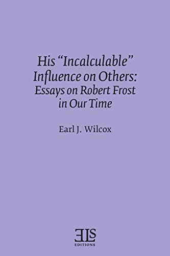 His "Incalculable" Influence on Others: Essays on Robert Frost in Our Time (Els Monograph)