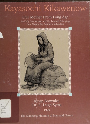Kayasochi Kikawenow-Our Mother from Long Ago: An Early Cree Woman and Her Personal