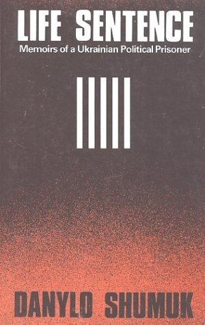 Life Sentence: Memoirs of a Ukrainian Political Prisoner (The Canadian Library in Ukrainian Studies) (English and Ukrainian Edition)