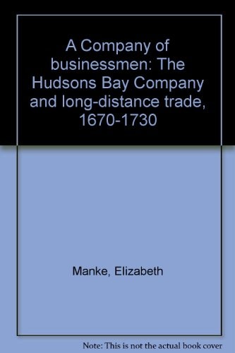 A company of businessmen: The Hudson's Bay Company and long-distance trade, 1670-1730