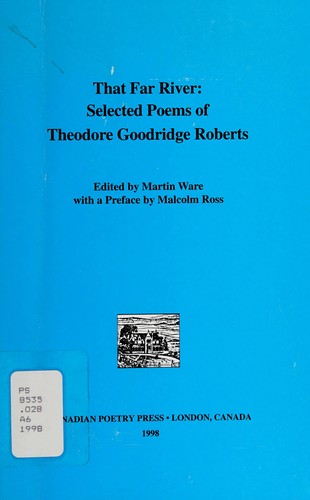That Far River: Selected Poems of Theodore Goodridge Roberts (Post-Confederation Poetry)