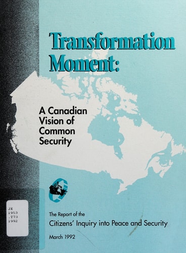 Transformation Moment A Canadian Vision of Common Security : the Report of the Citizens' Inquiry Into Peace and Security
