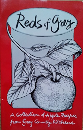 Reds of Grey A Collection of Apple Recipes from Grey County Kitchens