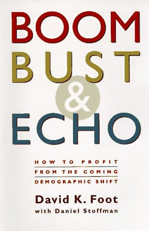 Boom, Bust & Echo How to Profit from the Coming Demographic Shift