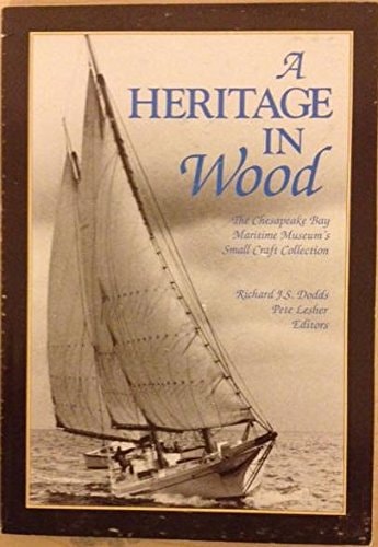 A Heritage in Wood The Chesapeake Bay Maritime Museum's Small Craft Collection