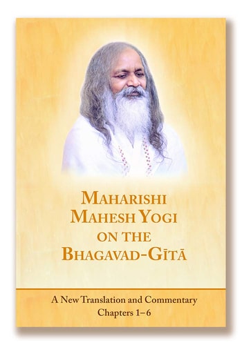 Maharishi Mahesh Yogi on the Bhagavad-Gita A New Translation and Commentary Chapters 1 - 6