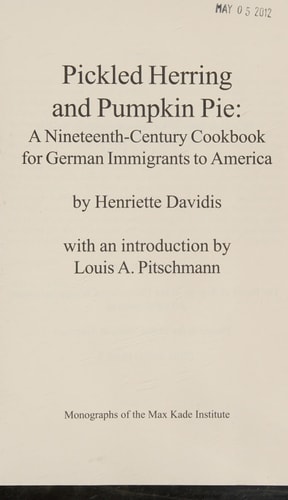 Pickled Herring and Pumpkin Pie A Nineteenth-century Cookbook for German Immigrants to America