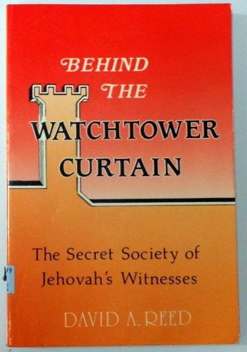 Behind the Watchtower Curtain: The Secret Society of Jehovah's Witnesses