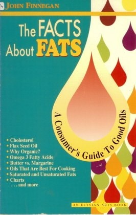The Facts about Fats A Consumer's Guide to Good Oils