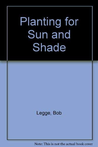 Planting for Sun and Shade A Superb Collection of Beautiful Flowers for Interest Throughout the Gardening Year