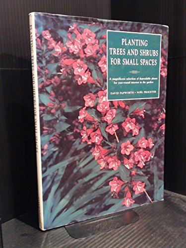 Planting Trees and Shrubs for Small Spaces A Magnificent Selection of Dependable Plants for Year-round Interest in the Garden