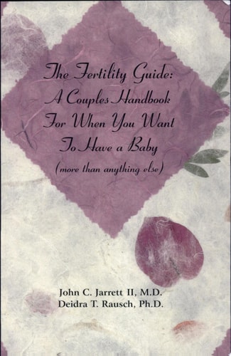 The Fertility Guide A Couples Handbook for When You Want to Have a Baby (More Than Anything Else)