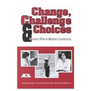 Change, Challenge, and Choices Women's Role in Modern Corrections
