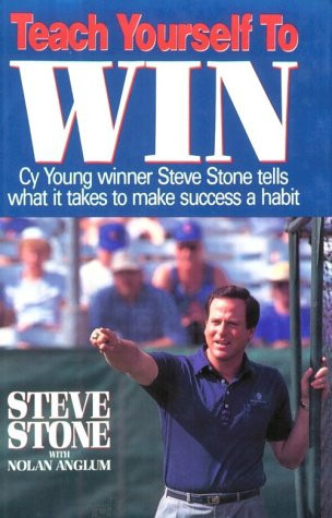 Teach Yourself to Win Cy Young Winner Steve Stone Tells what it Takes to Make Success a Habit