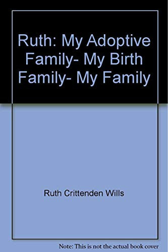 Ruth My Adoptive Family, My Birth Family, My Family ; an Autobiography