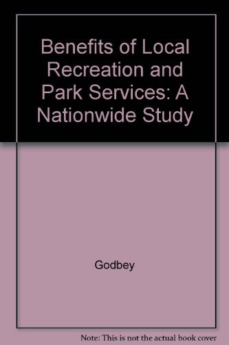 The Benefits of Local Recreation and Park Services, a Nationwide Study of the Perceptions of the American Public