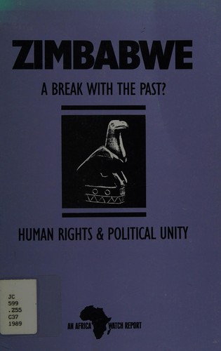 Zimbabwe a Break With the Past: Human Rights and Political Unity: An Africa Watch Report October 1989 (An Africa Watch report)
