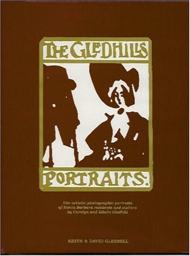The Gledhills Portraits The Artistic Photographic Portraits of Santa Barbara Residents and Visitors by Carolyn and Edwin Gledhill