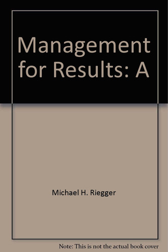 Management for Results: A "How To" Workbook for Improving the Management of Your Veterinary Practice