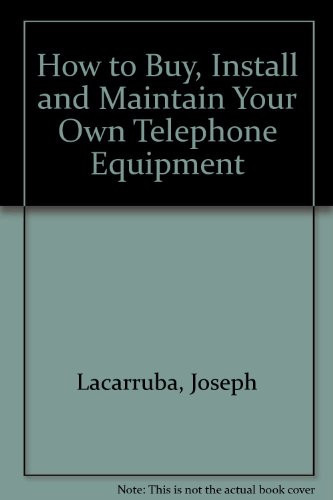 How to Buy, Install, and Maintain Your Own Telephone Equipment
