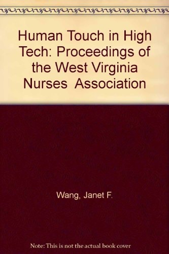 Human Touch in High Tech Proceedings of the West Virginia Nurses' Association, 1987 Research Symposium