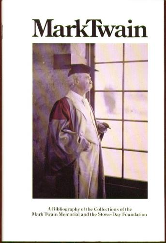 Mark Twain: A Bibliography of the Collections of the Mark Twain Memorials and Stowe-Day Foundation