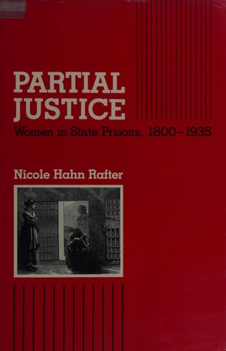 Partial Justice: Women in State Prisons, 1800-1935