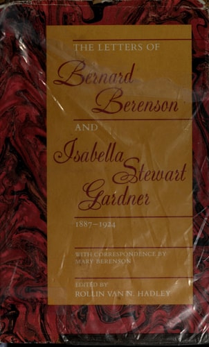 The Letters of Bernard Berenson and Isabella Stewart Gardner, 1887-1924: With Correspondence by Mary Berenson