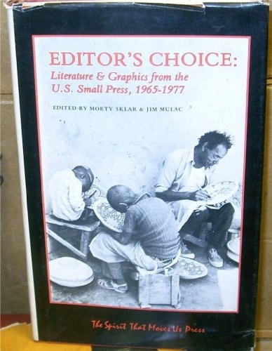 Editor's Choice, Literature and Graphics from the U.S. Small Press, 1965-1977 Selected from Nominations by Editors of Independent Non-commercial Presses and Magazines