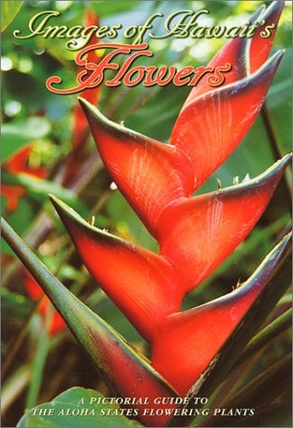 Images of Hawaii's Flowers A Pictorial Guide to the Aloha State's Flowering Plants