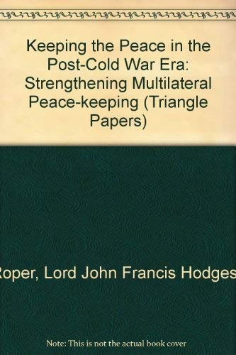 Keeping the Peace in the Post-Cold War Era: Strengthening Multilateral Peacekeeping : A Report to the Trilateral Commission (Triangle Papers)