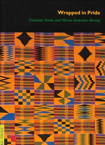 Wrapped in Pride: Ghanaian Kente and African American Identity (UCLA Fowler Museum of Cultural History Textile Series)