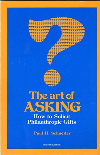 The Art of Asking: How to Solicit Philanthropic Gifts