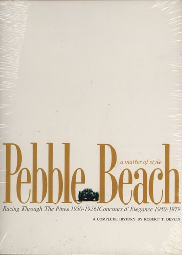 Pebble Beach: A Matter of Style: Racing Through the Pines 1950-1956; Concours d'Elegance 1950-1979