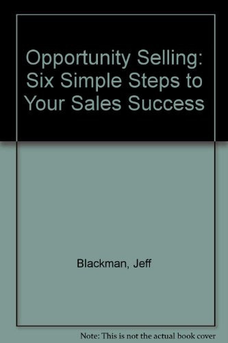 Opportunity Selling Six Simple Steps to Your Sales Success