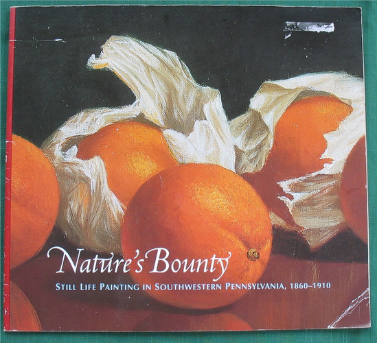 Nature's Bounty Still Life Painting in Southwestern Pennsylvania 1860-1910