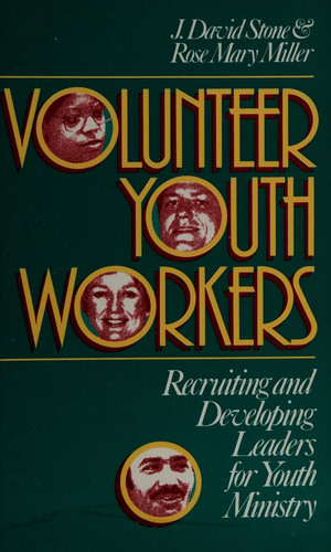 Volunteer Youth Workers Recruiting and Developing Leaders for Youth Ministry