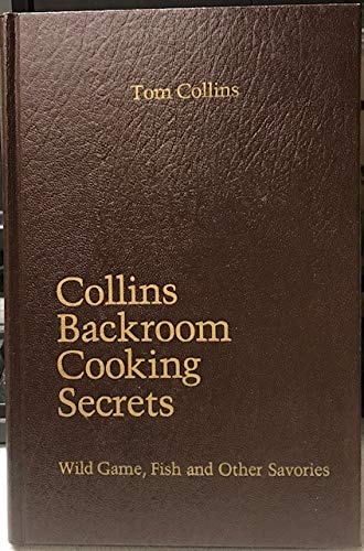 Collins Backroom Cooking Secrets. Wild Game, Fish and Other Savories