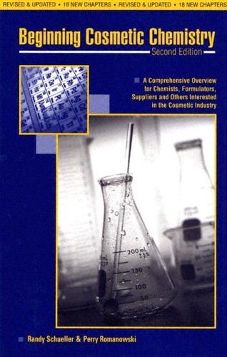 Beginning Cosmetic Chemistry An Overview for Chemists, Formulators, Suppliers, and Others Interested in the Cosmetic Industry