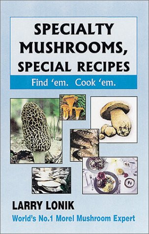 Specialty Mushrooms, Special Recipes Find 'em, Cook 'em