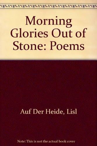 Morning Glories Out of Stone Poems