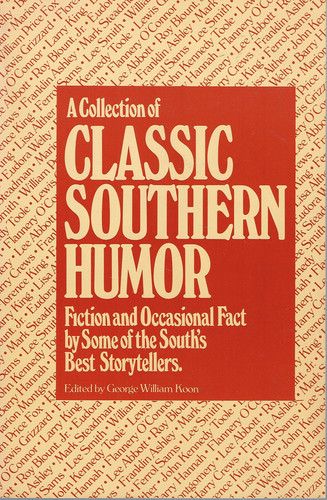 A Collection of Classic Southern Humor: Fiction and Occasional Fact by Some of the South's Best Story-Tellers