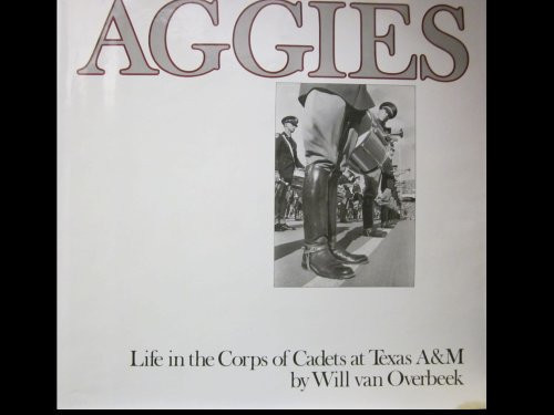 Aggies Life in the Corps of Cadets at Texas A & M